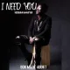 I Need You